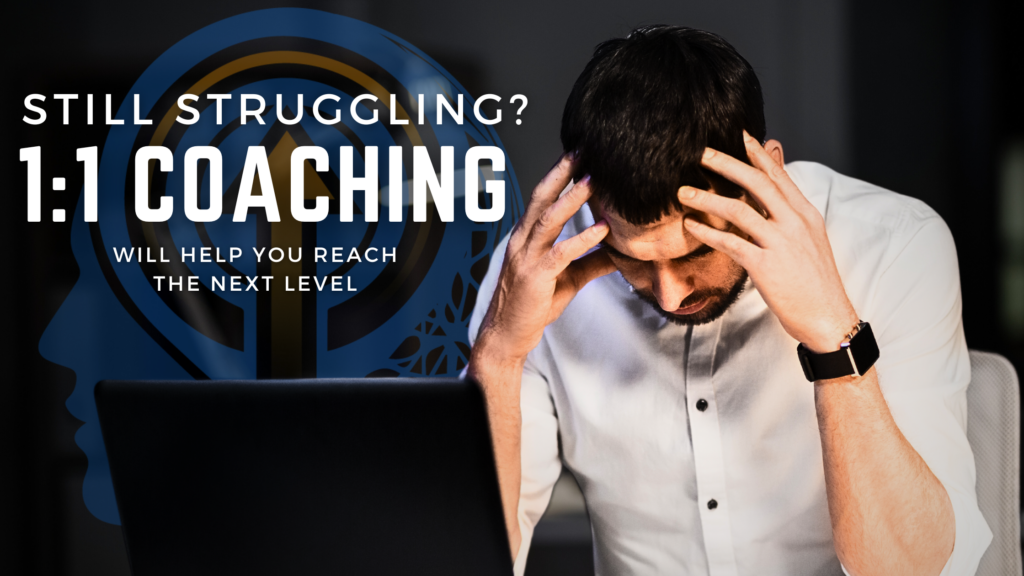 A promotional graphic for 1:1 coaching featuring a stressed man sitting at a desk with his hands on his head. The text reads, "Still Struggling? 1:1 Coaching Will Help You Reach the Next Level," with a blue and gold logo in the background, symbolizing growth and transformation.